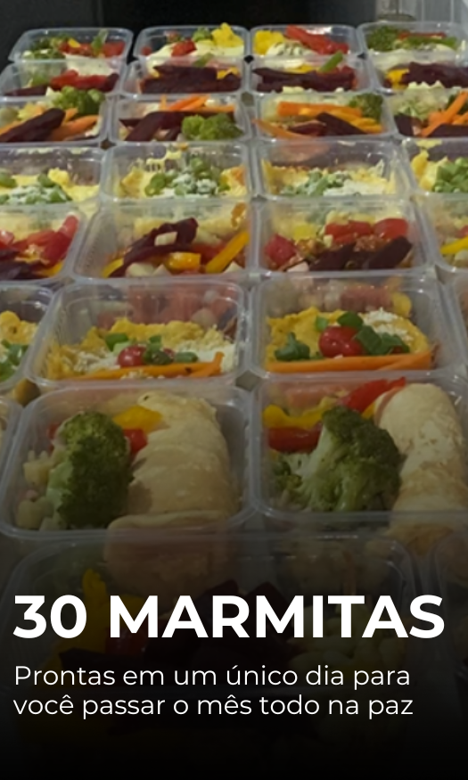12 - nós vamos te ensinar a... Organizar sua alimentação do Zero fazendo 30 marmitas em um dia  — MESMO QUE VOCÊ ODEIE COZINHAR